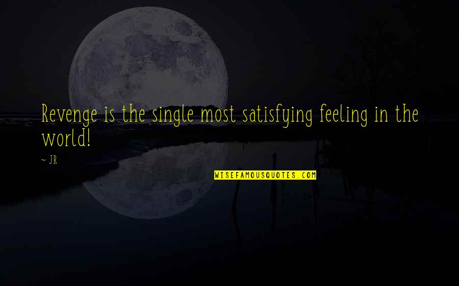 Designer Babies Quotes By JR: Revenge is the single most satisfying feeling in