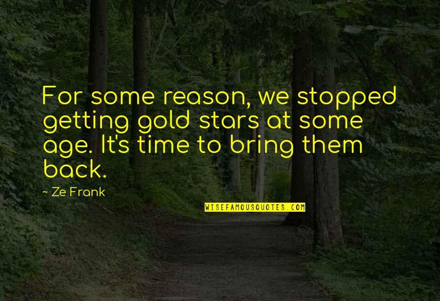 Designer Babies Quotes By Ze Frank: For some reason, we stopped getting gold stars Designer Babies Quotes By Ze Frank: For some reason, we stopped getting gold stars