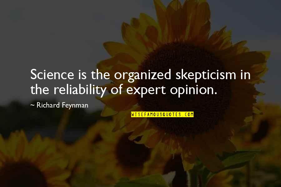 Designer Bag Quotes By Richard Feynman: Science is the organized skepticism in the reliability