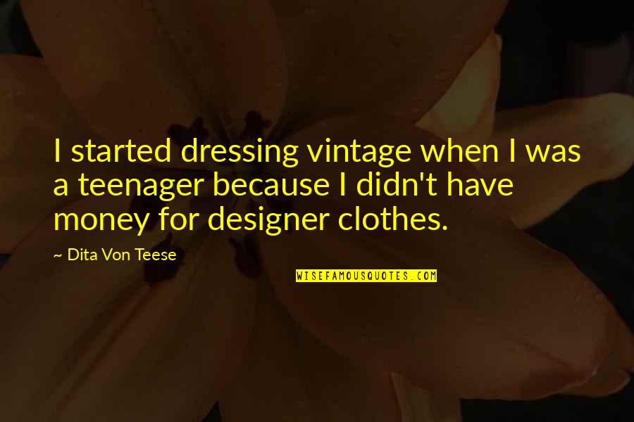 Designer Clothes Quotes By Dita Von Teese: I started dressing vintage when I was a