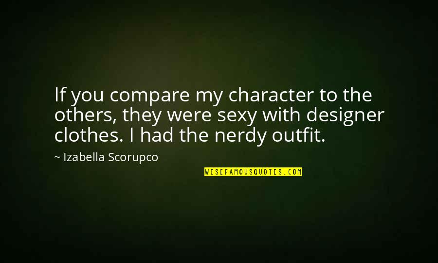 Designer Clothes Quotes By Izabella Scorupco: If you compare my character to the others,