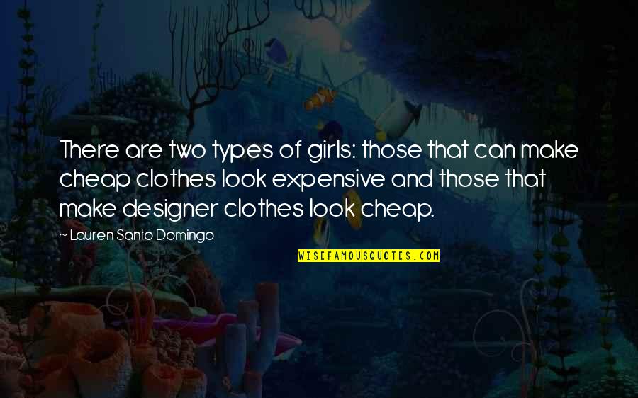 Designer Clothes Quotes By Lauren Santo Domingo: There are two types of girls: those that