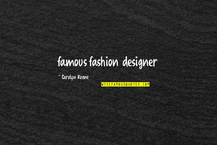 Designer Fashion Quotes By Carolyn Keene: famous fashion designer