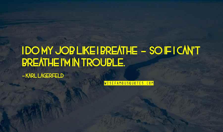 Designer Fashion Quotes By Karl Lagerfeld: I do my job like I breathe -