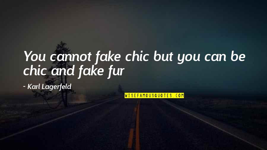 Designer Fashion Quotes By Karl Lagerfeld: You cannot fake chic but you can be