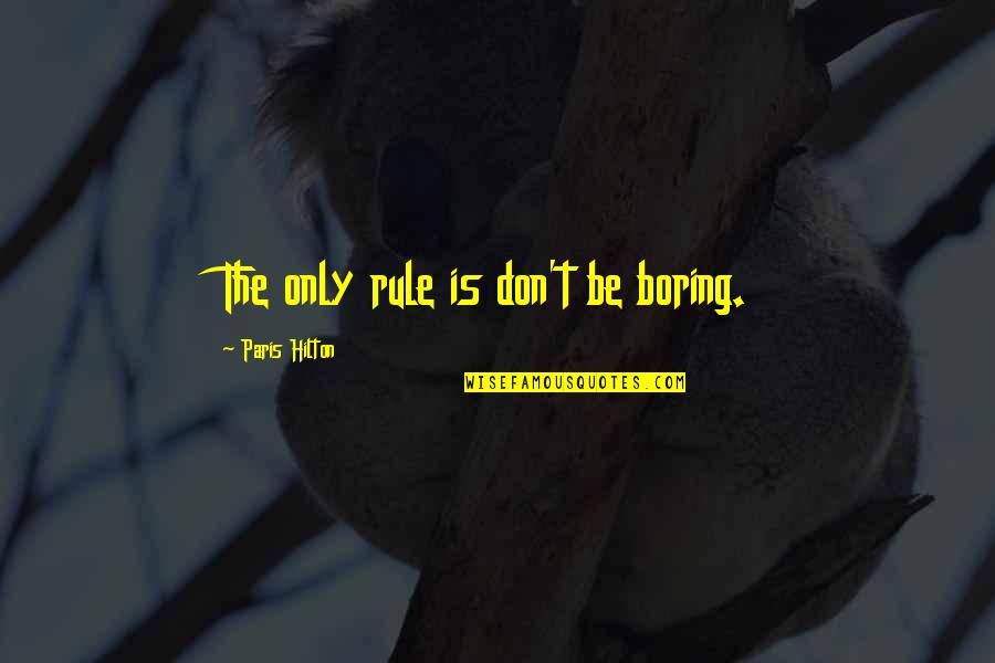 Designer Fashion Quotes By Paris Hilton: The only rule is don't be boring.