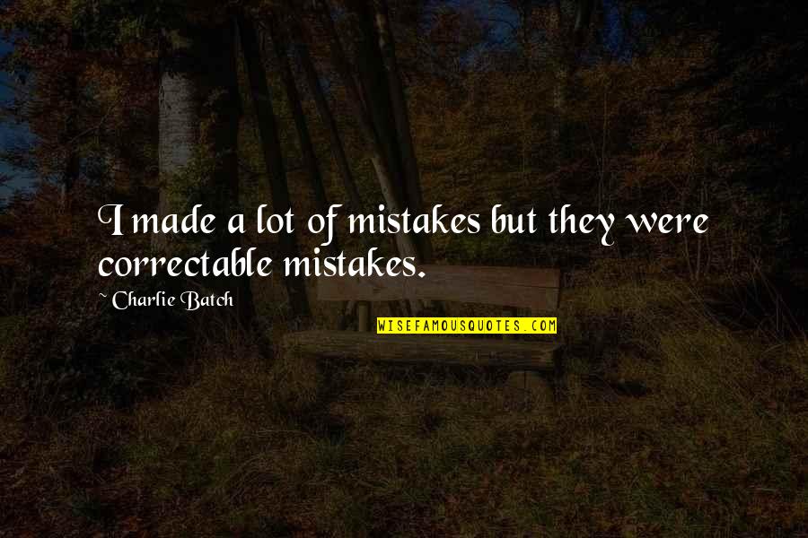 Designer Lehenga Quotes By Charlie Batch: I made a lot of mistakes but they Designer Lehenga Quotes By Charlie Batch: I made a lot of mistakes but they