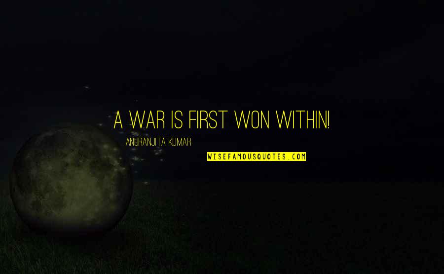 Designer Purses Quotes By Anuranjita Kumar: A war is first won within!