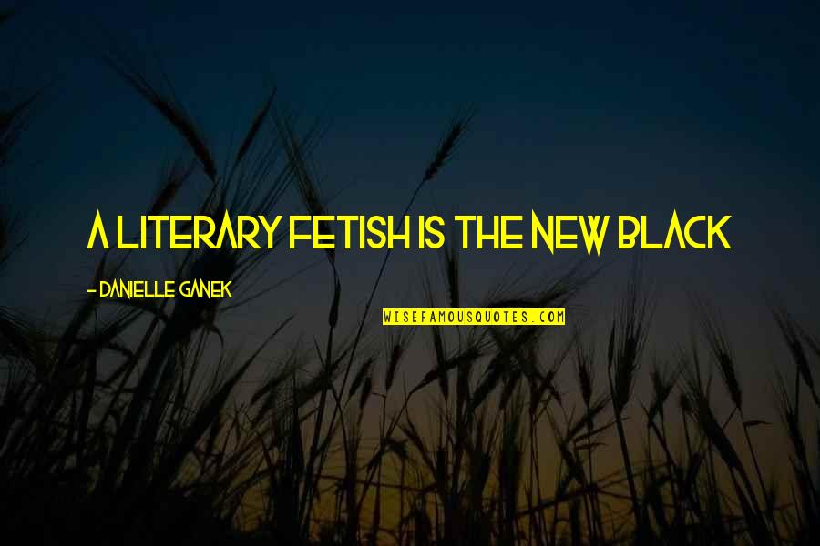 Designer Suits Quotes By Danielle Ganek: A literary fetish is the new black Designer Suits Quotes By Danielle Ganek: A literary fetish is the new black