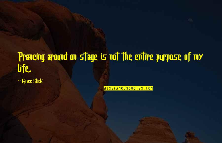 Designer Suits Quotes By Grace Slick: Prancing around on stage is not the entire