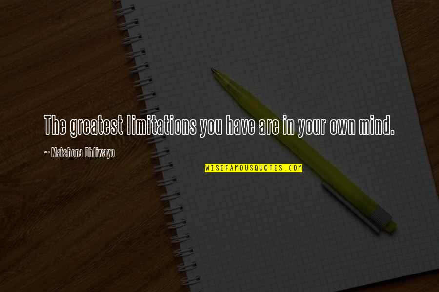 Designeranddiscardedgenomes Quotes By Matshona Dhliwayo: The greatest limitations you have are in your Designeranddiscardedgenomes Quotes By Matshona Dhliwayo: The greatest limitations you have are in your