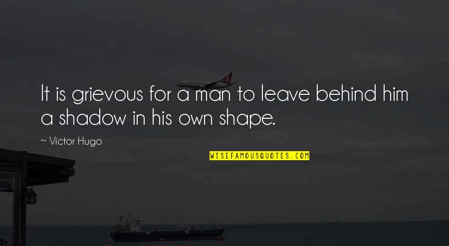 Designeranddiscardedgenomes Quotes By Victor Hugo: It is grievous for a man to leave