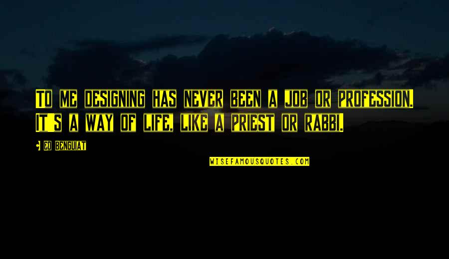 Designing Life Quotes By Ed Benguiat: To me designing has never been a job Designing Life Quotes By Ed Benguiat: To me designing has never been a job