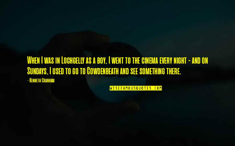 Designio Definicion Quotes By Kenneth Cranham: When I was in Lochgelly as a boy,