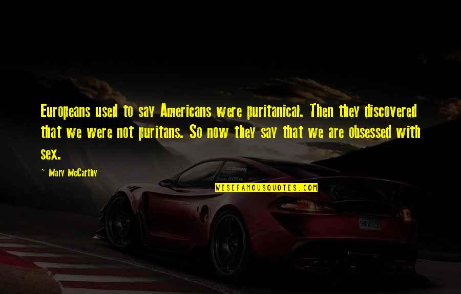 Designio Definicion Quotes By Mary McCarthy: Europeans used to say Americans were puritanical. Then