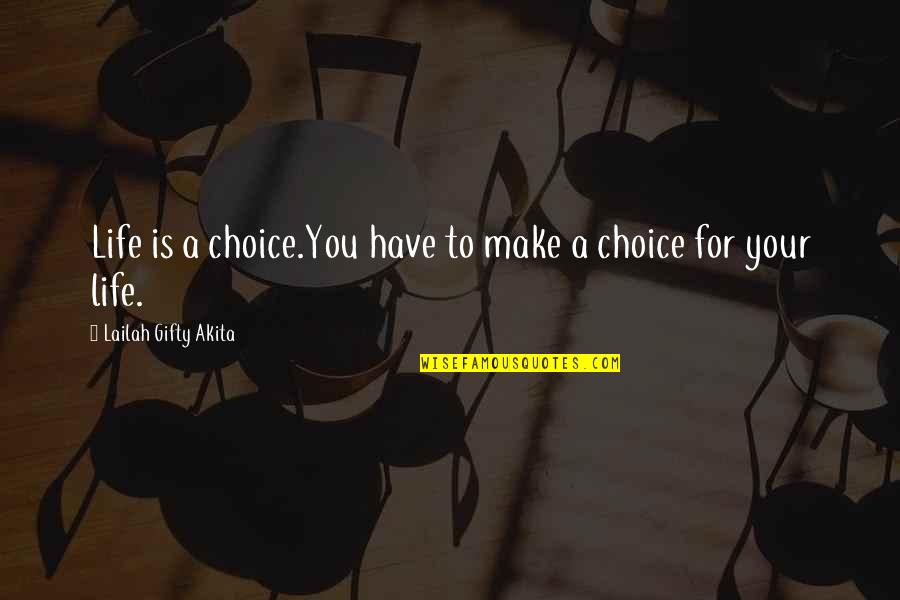 Desigual Clothing Quotes By Lailah Gifty Akita: Life is a choice.You have to make a