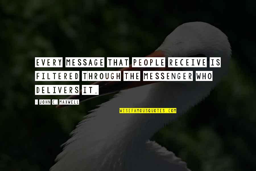 Desigualdade Social Quotes By John C. Maxwell: Every message that people receive is filtered through