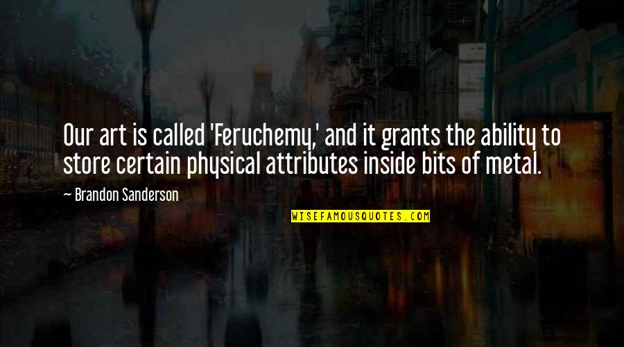 Desigualdades E Quotes By Brandon Sanderson: Our art is called 'Feruchemy,' and it grants Desigualdades E Quotes By Brandon Sanderson: Our art is called 'Feruchemy,' and it grants