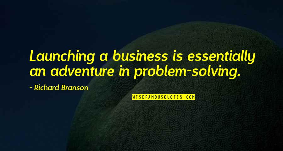 Desiguales Company Quotes By Richard Branson: Launching a business is essentially an adventure in