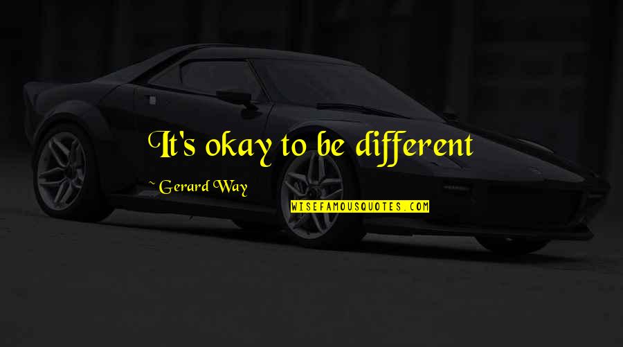 Desiguales Definicion Quotes By Gerard Way: It's okay to be different Desiguales Definicion Quotes By Gerard Way: It's okay to be different