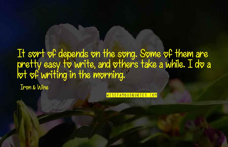 Desigurupakistani Quotes By Iron & Wine: It sort of depends on the song. Some Desigurupakistani Quotes By Iron & Wine: It sort of depends on the song. Some