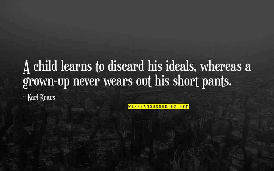 Desiigner Quotes By Karl Kraus: A child learns to discard his ideals, whereas