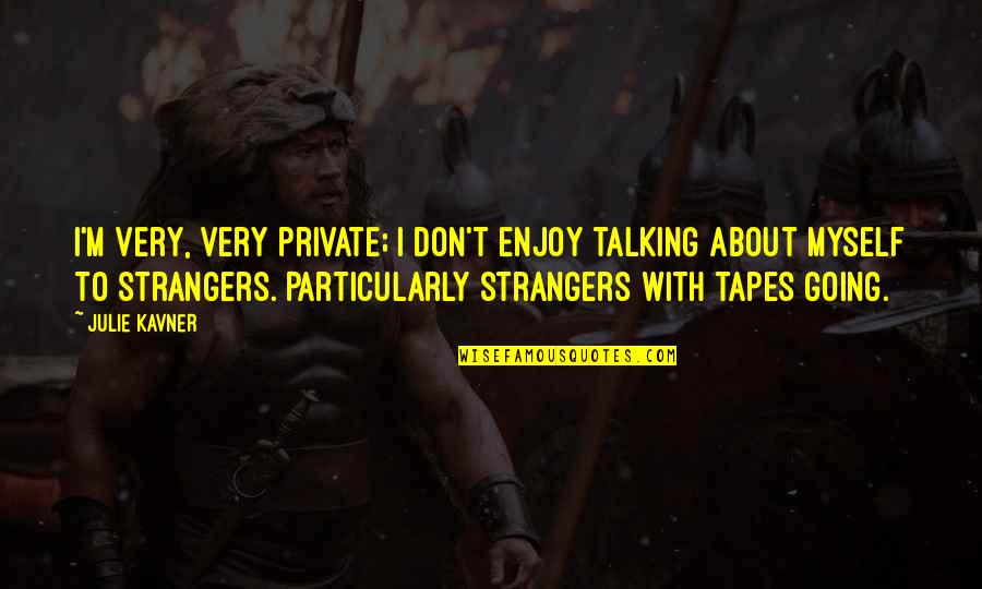Desilets Richard Quotes By Julie Kavner: I'm very, very private; I don't enjoy talking Desilets Richard Quotes By Julie Kavner: I'm very, very private; I don't enjoy talking