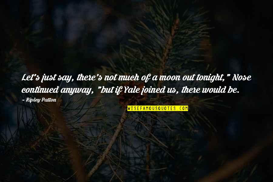 Desiloomua Quotes By Ripley Patton: Let's just say, there's not much of a Desiloomua Quotes By Ripley Patton: Let's just say, there's not much of a
