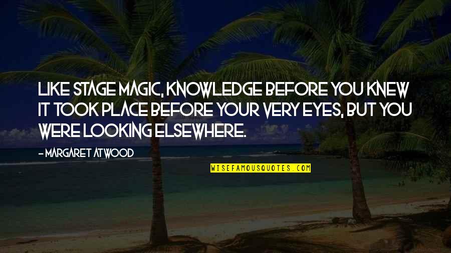 Desilucion De La Quotes By Margaret Atwood: Like stage magic, knowledge before you knew it Desilucion De La Quotes By Margaret Atwood: Like stage magic, knowledge before you knew it