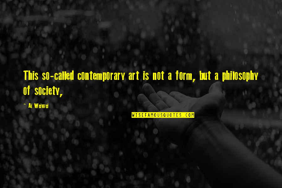 Desilucion Quotes By Ai Weiwei: This so-called contemporary art is not a form,
