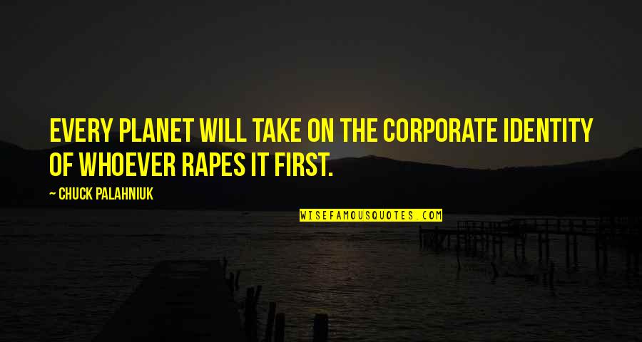 Desiludir Quotes By Chuck Palahniuk: Every planet will take on the corporate identity