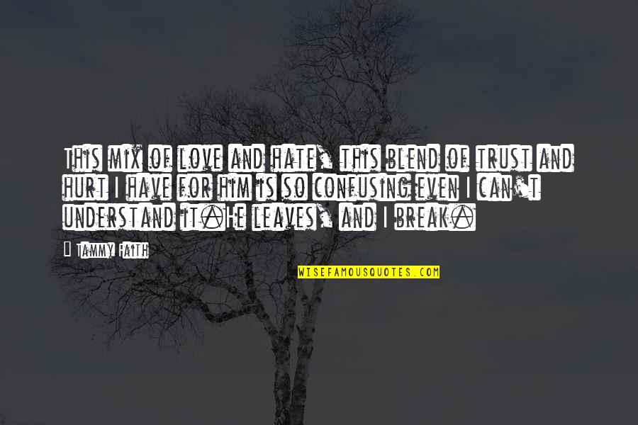 Desiludir Quotes By Tammy Faith: This mix of love and hate, this blend