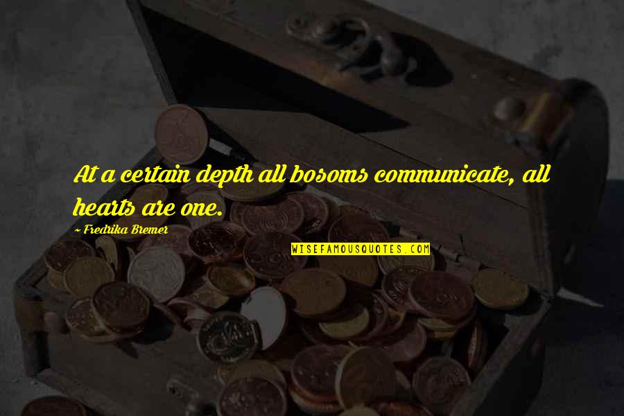 Desilusiones Para Quotes By Fredrika Bremer: At a certain depth all bosoms communicate, all