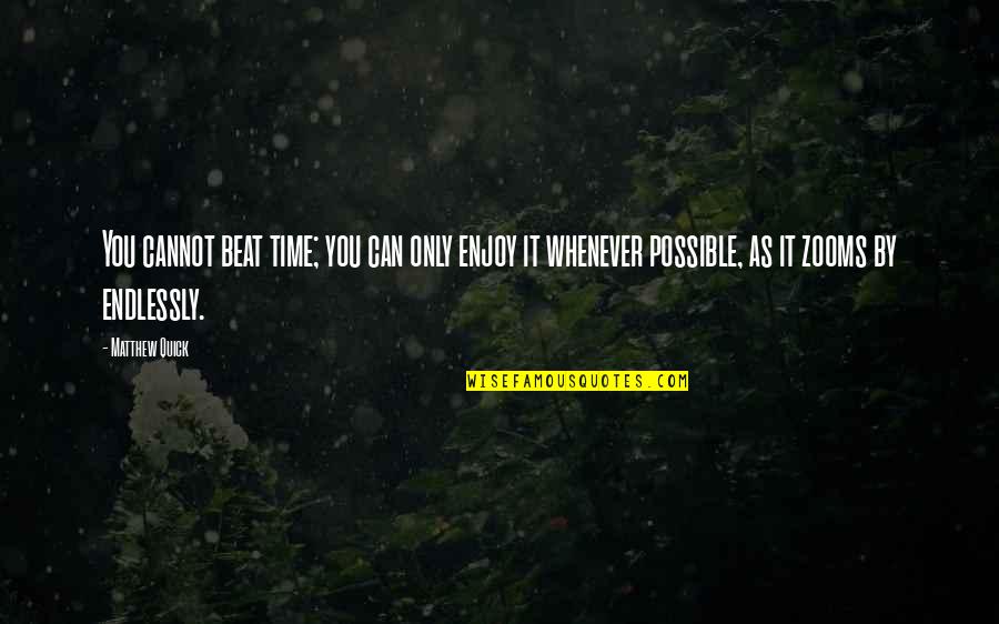 Desimir Stanojevic Quotes By Matthew Quick: You cannot beat time; you can only enjoy Desimir Stanojevic Quotes By Matthew Quick: You cannot beat time; you can only enjoy