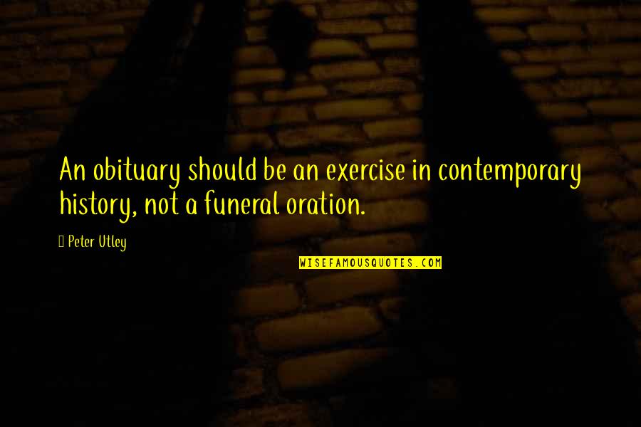 Desimir Stanojevic Quotes By Peter Utley: An obituary should be an exercise in contemporary