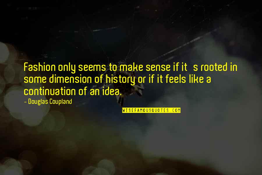 Desimir Ugrinic Quotes By Douglas Coupland: Fashion only seems to make sense if it's Desimir Ugrinic Quotes By Douglas Coupland: Fashion only seems to make sense if it's