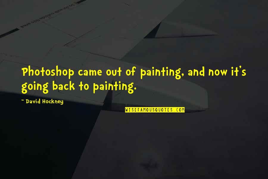 Desimone Consulting Quotes By David Hockney: Photoshop came out of painting, and now it's