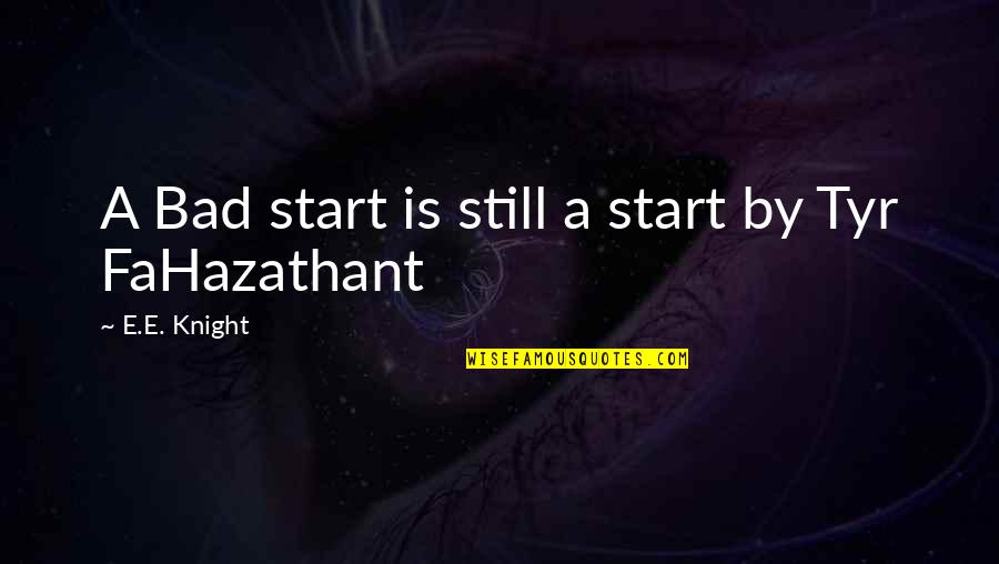 Desimone Gaming Quotes By E.E. Knight: A Bad start is still a start by Desimone Gaming Quotes By E.E. Knight: A Bad start is still a start by