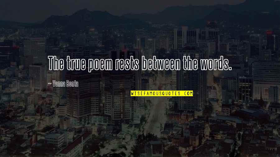 Desimone Gaming Quotes By Vanna Bonta: The true poem rests between the words. Desimone Gaming Quotes By Vanna Bonta: The true poem rests between the words.