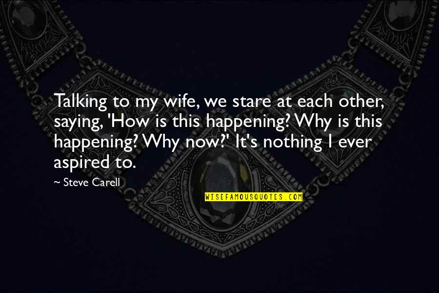 Desimplifying Quotes By Steve Carell: Talking to my wife, we stare at each