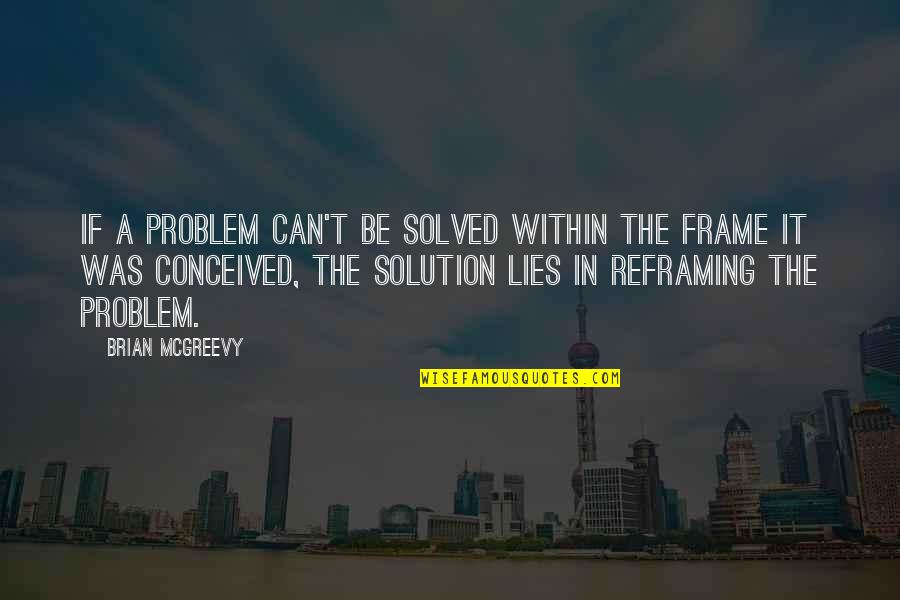 Desinformadores Quotes By Brian McGreevy: If a problem can't be solved within the Desinformadores Quotes By Brian McGreevy: If a problem can't be solved within the