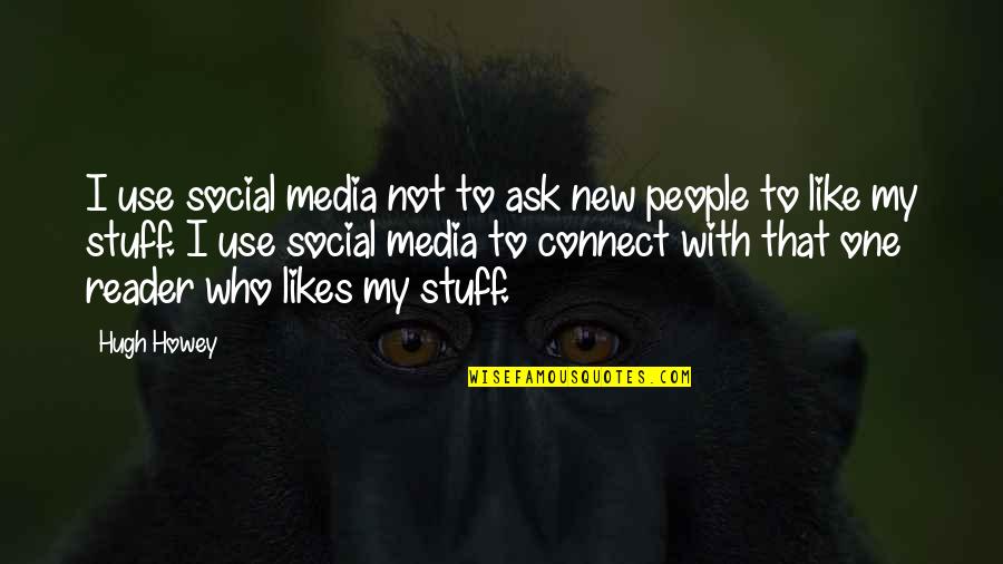 Desing Quotes By Hugh Howey: I use social media not to ask new