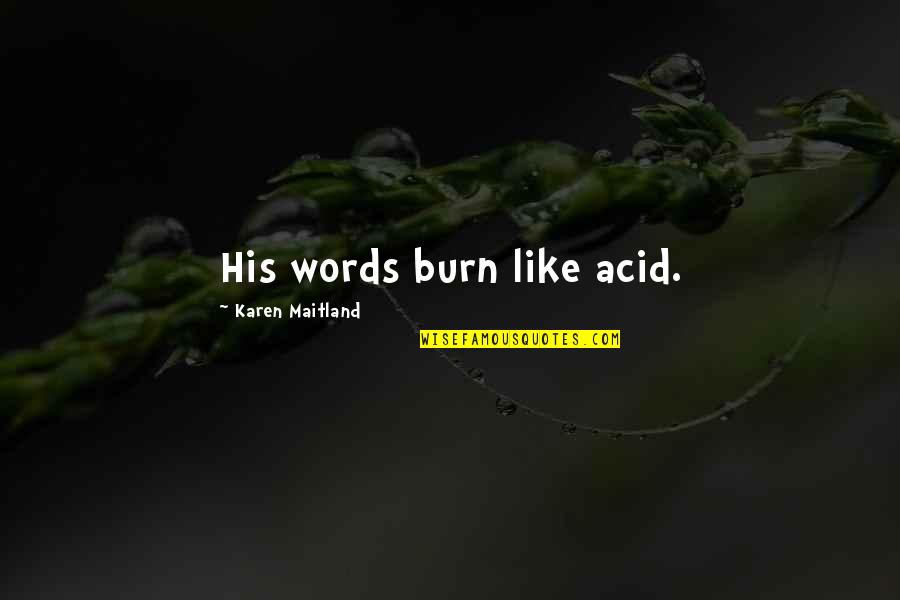 Desing Quotes By Karen Maitland: His words burn like acid.