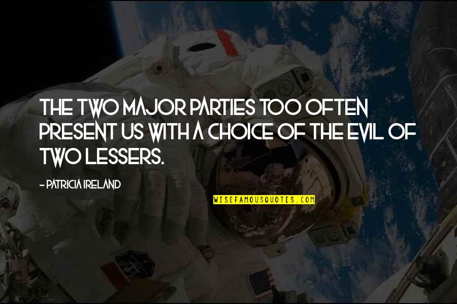 Desinged Quotes By Patricia Ireland: The two major parties too often present us Desinged Quotes By Patricia Ireland: The two major parties too often present us