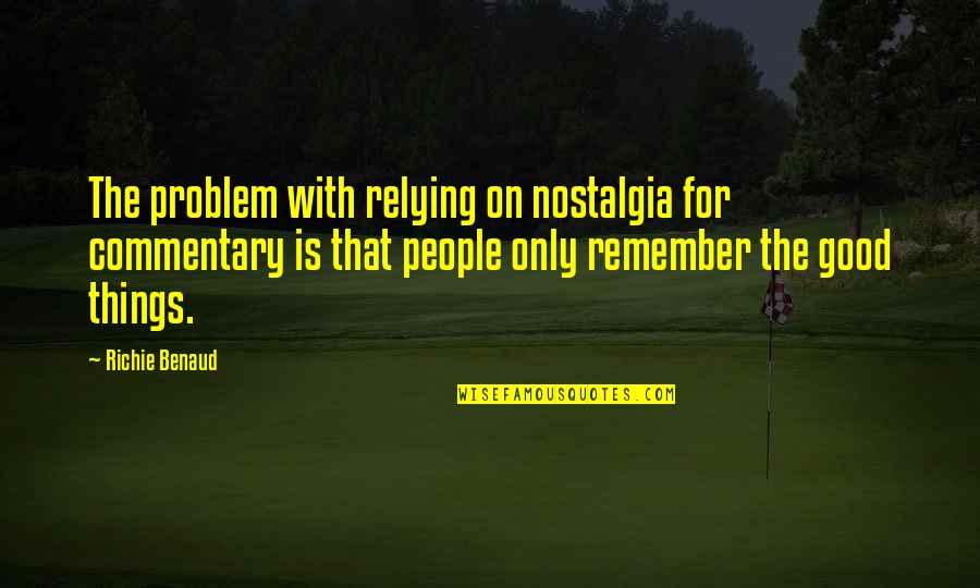 Desingu Periyasamy Quotes By Richie Benaud: The problem with relying on nostalgia for commentary