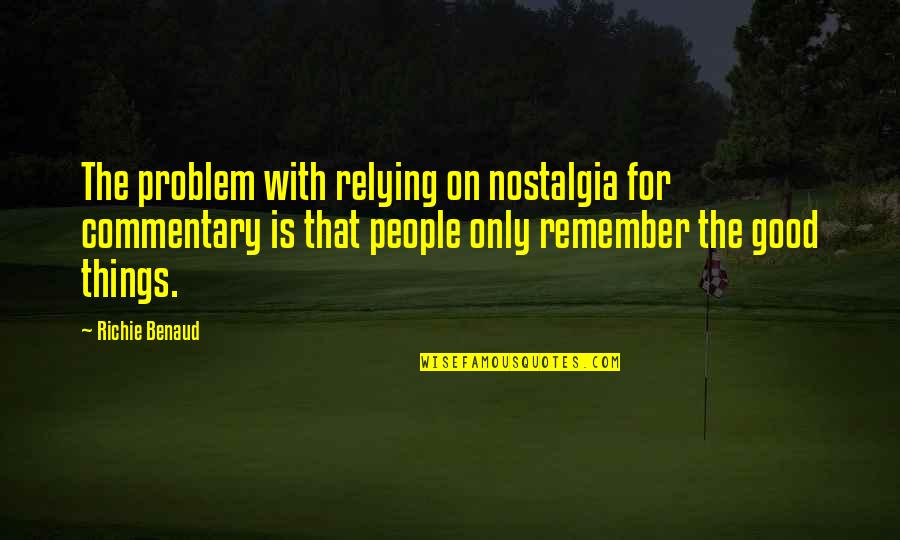Desingu Periyasamy Quotes By Richie Benaud: The problem with relying on nostalgia for commentary Desingu Periyasamy Quotes By Richie Benaud: The problem with relying on nostalgia for commentary