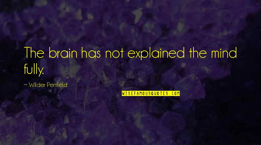 Desingu Periyasamy Quotes By Wilder Penfield: The brain has not explained the mind fully. Desingu Periyasamy Quotes By Wilder Penfield: The brain has not explained the mind fully.
