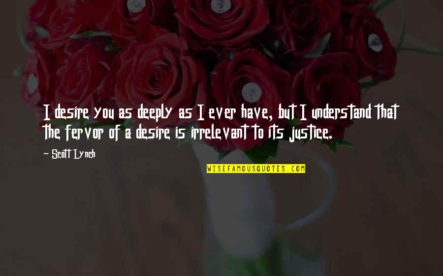 Desintation Quotes By Scott Lynch: I desire you as deeply as I ever