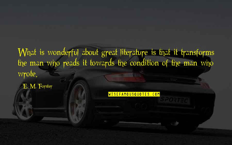 Desintegracion De La Quotes By E. M. Forster: What is wonderful about great literature is that Desintegracion De La Quotes By E. M. Forster: What is wonderful about great literature is that