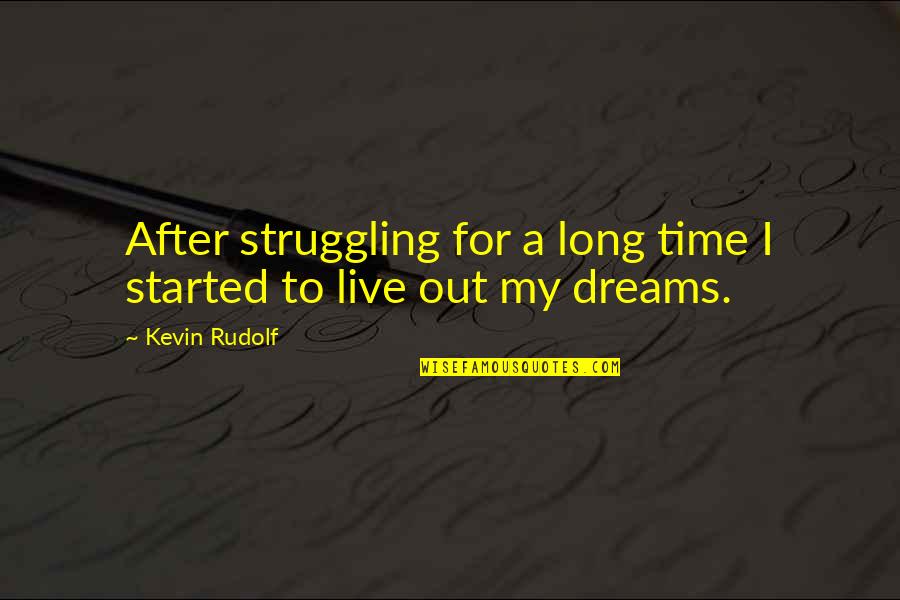 Desinteresado In English Quotes By Kevin Rudolf: After struggling for a long time I started